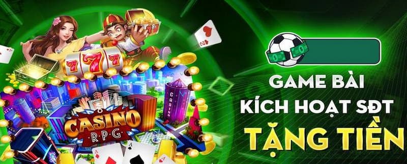 Giúp gia tăng trải nghiệm chơi game bài kích hoạt sđt tặng tiền